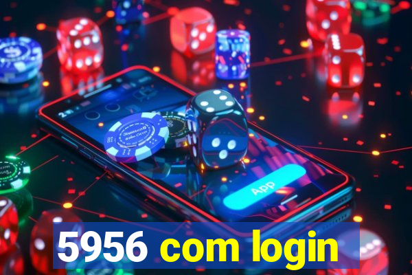 5956 com login